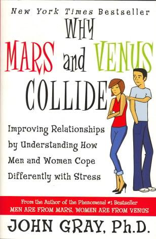Why Mars and Venus Collide: Improving Relationships by Understanding How Men and Women Cope Differently with Stress