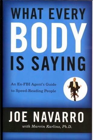 What Every Body Is Saying: An Ex-FBI Agent's Guide to Speed-Reading People