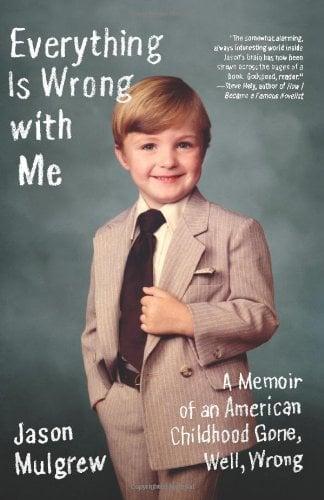Everything Is Wrong with Me: A Memoir of an American Childhood Gone, Well, Wrong
