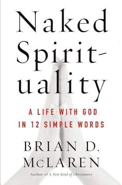 Naked Spirituality: A Life With God in 12 Simple Words
