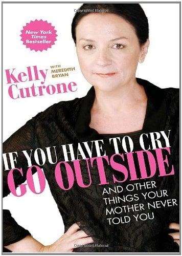 If You Have to Cry, Go Outside: And Other Things Your Mother Never Told You
