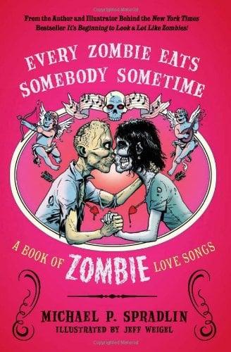 Every Zombie Eats Somebody Sometime: A Book of Zombie Love Songs