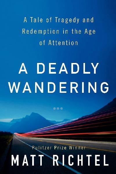 A Deadly Wandering: A Tale of Tragedy and Redemption in the Age of Attention