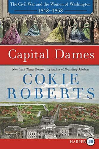 Capital Dames: The Civil War and the Women of Washington, 1848-1868 (Large Print)