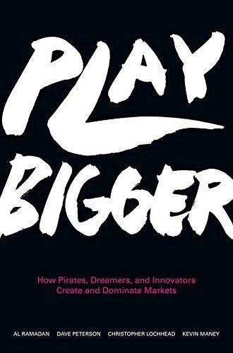 Play Bigger:  How Pirates, Dreamers, and Innovators Create and Dominate Markets