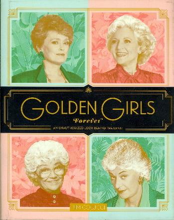 Golden Girls Forever: An Unauthorized Look Behind the Lanai