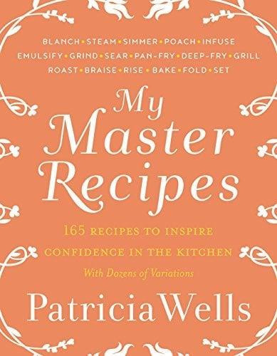 My Master Recipes: 165 Recipes to Inspire Confidence in the Kitchen *With Dozens of Variations