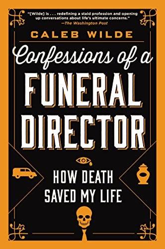 Confessions of a Funeral Director:  How Death Saved My Life