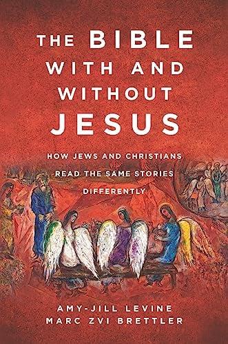The Bible With and Without Jesus: How Jews and Christians Read the Same Stories Differently