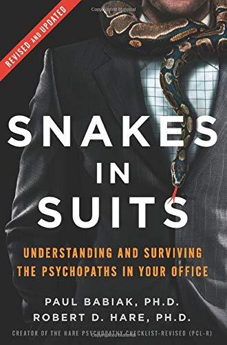 Snakes in Suits: Understanding and Surviving the Psychopaths in Your Office (Revised and Updated)