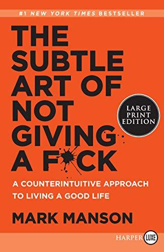 The Subtle Art of Not Giving a F*ck: A Counterintuitive Approach to Living a Good Life (Large Print Edition)