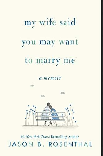 My Wife Said You May Want to Marry Me: A Memoir