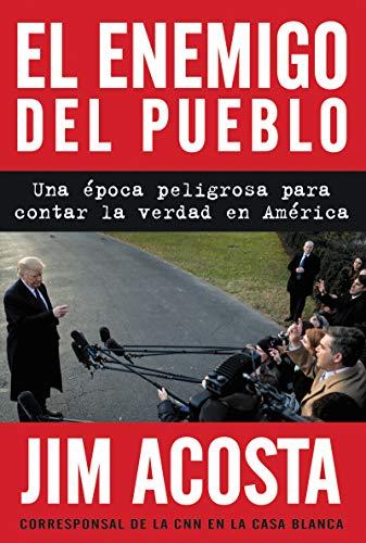 El Enemigo Del Pueblo: Una Epoca Peligrosa Para Contar La Verdad En America
