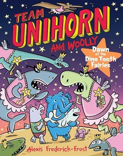 Dawn of the Dino Tooth Fairies (Team Unihorn and Woolly, Bk. 3)