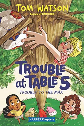 Trouble to the Max (Trouble at Table 5, Bk. 5)