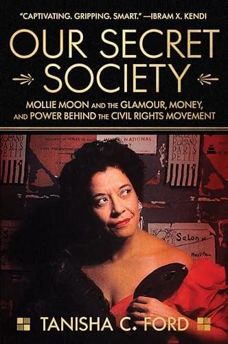 Our Secret Society: Mollie Moon and the Glamour, Money, and Power Behind the Civil Rights Movement