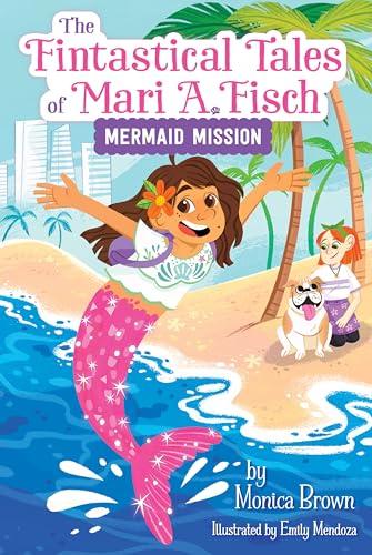 Mermaid Mission (The Fintastical Tales of Mari A. Fisch, Bk. 1)
