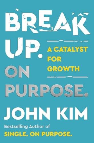 Break Up On Purpose: A Catalyst for Growth