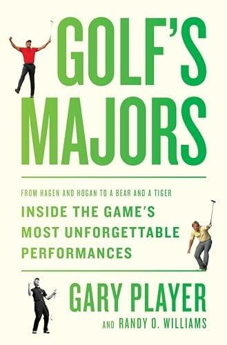 Golf’s Majors: From Hagen and Hogan to a Bear and a Tiger, Inside the Game’s Most Unforgettable Performances