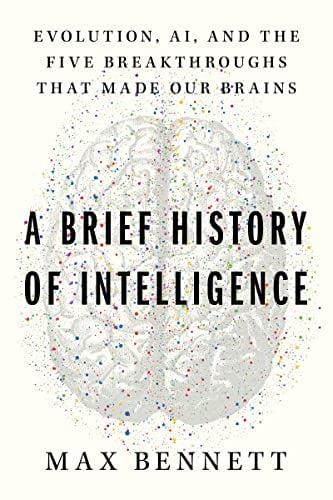 A Brief History of Intelligence: Evolution, AI, and the Five Breakthroughs That Made Our Brains
