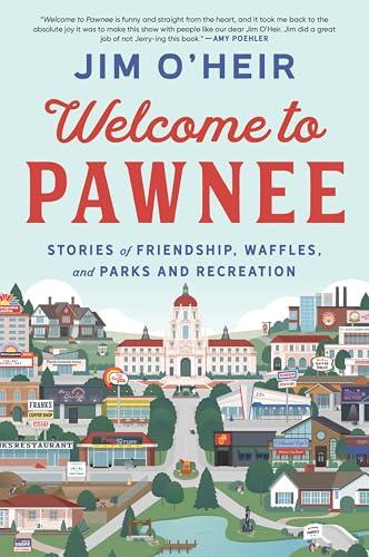 Welcome to Pawnee: Stories of Friendship, Waffles, and Parks and Recreation