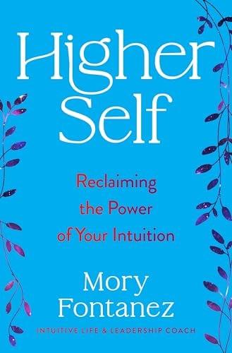 Higher Self: Reclaiming the Power of Your Intuition