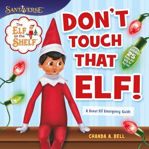 Don't Touch That Elf! A Scout Elf Emergency Guide (The Elf on the Shelf)