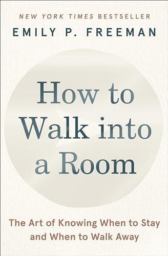 How to Walk Into a Room: The Art of Knowing When to Stay and When to Walk Away