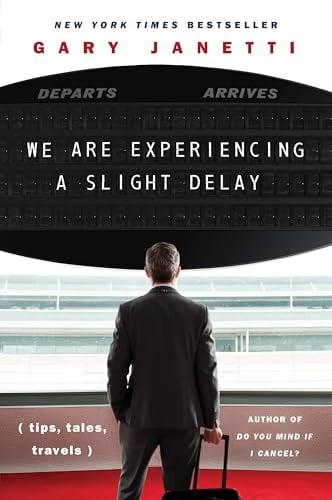 We Are Experiencing a Slight Delay (Tips, Tales, Travels)