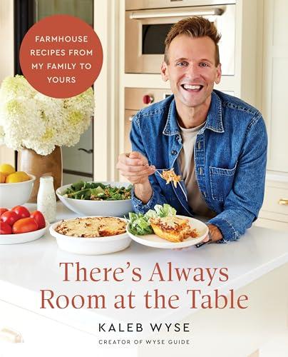 There’s Always Room at the Table: Farmhouse Recipes From My Family to Yours