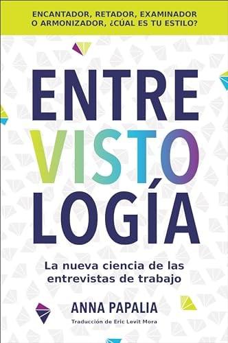 Entrevistología: La Nueva Ciencia de las Entrevistas de Trabajo