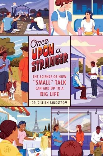 Once Upon a Stranger: The Science of How “Small” Talk Can Add Up to a Big Life