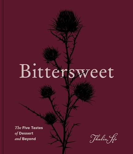 Bittersweet: The Five Tastes of Dessert and Beyond