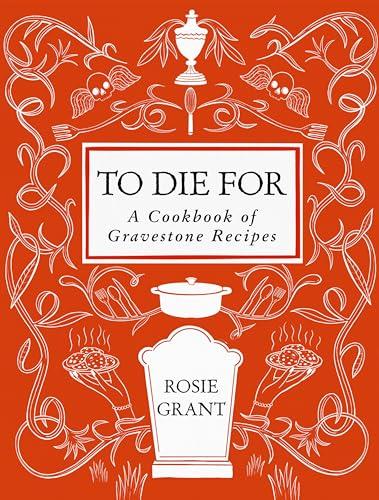 To Die For: A Cookbook of Gravestone Recipes