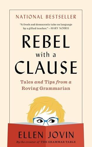 Rebel With a Clause: Tales and Tips From a Roving Grammarian