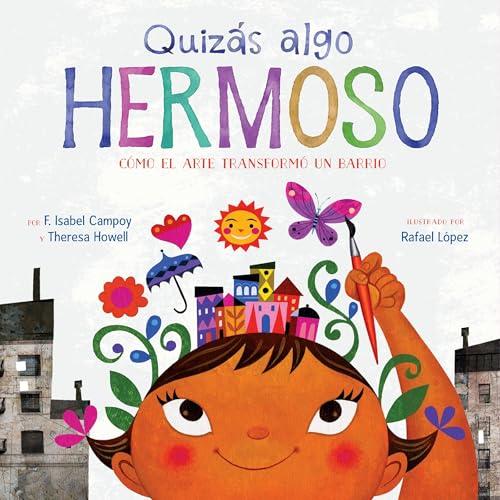 Quizas Algo Hermoso: Como El Arte Transformo Un Barrio
