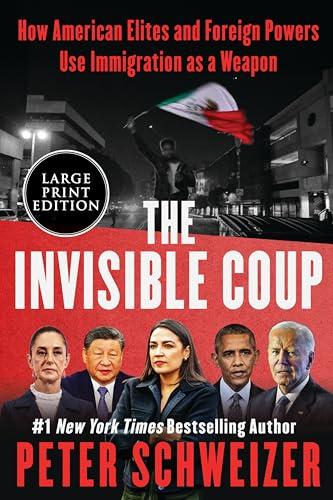 The Invisible Coup: How American Elites and Foreign Powers Use Immigration as a Weapon (Large Print)