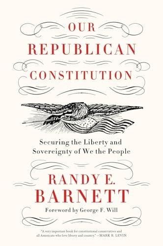 Our Republican Constitution: Securing the Liberty and Sovereignty of We the People