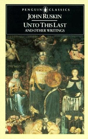 Unto This Last and Other Writings (Penguin Classics)