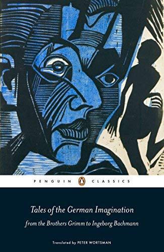 Tales of the German Imagination from the Brothers Grimm to Ingeborg Bachmann (Penguin Classics)