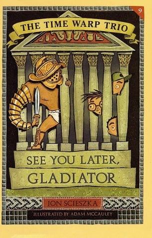 See You Later, Gladiator (The Time Warp Trio, Bk.9)
