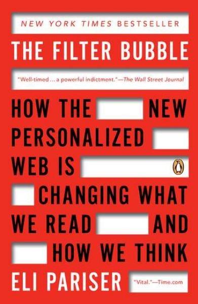 The Filter Bubble: How the New Personalized Web is Changing What We Read and How We Think