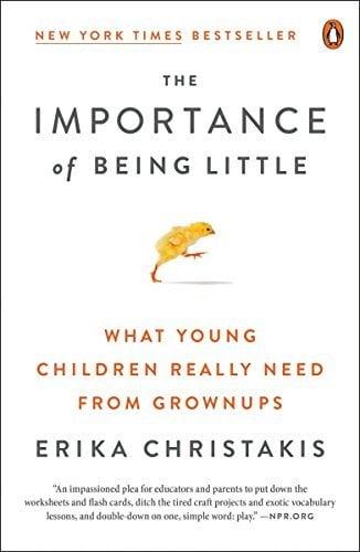 The Importance of Being Little: What Young Children Really Need From Grownups