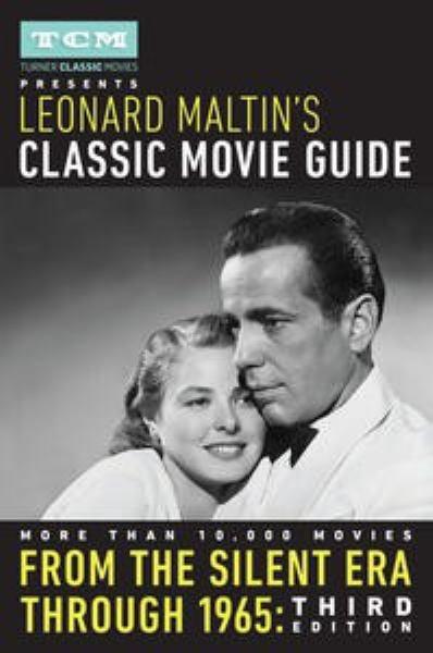 Turner Classic Movies Presents Leonard Maltin's Classic Movie Guide:From the Silent Era Through 1965 (Third Edition)