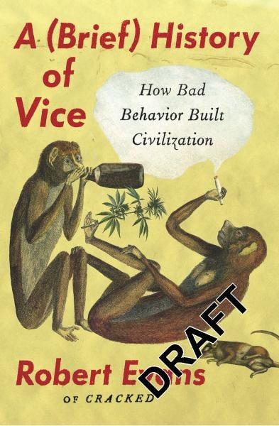 A Brief History of Vice: How Bad Behavior Built Civilization