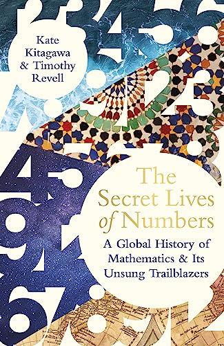 The Secret Lives of Numbers: A Global History of Mathematics & Its Unsung Trailblazers