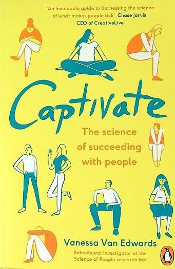 Captivate: The Science of Succeeding With People