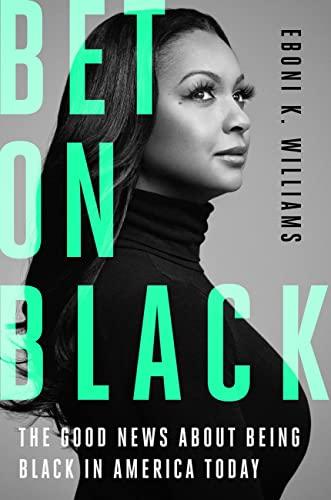 Bet on Black: The Good News About Being Black in America Today