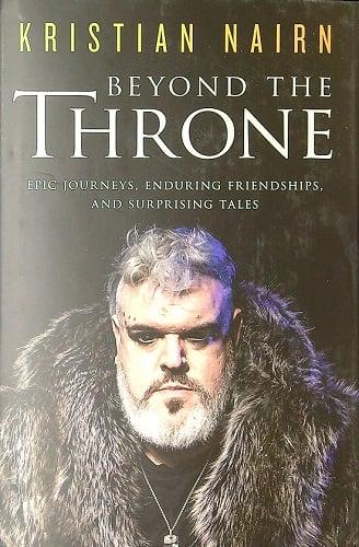 Beyond the Throne: Epic Journeys, Enduring Friendships, and Surprising Tales