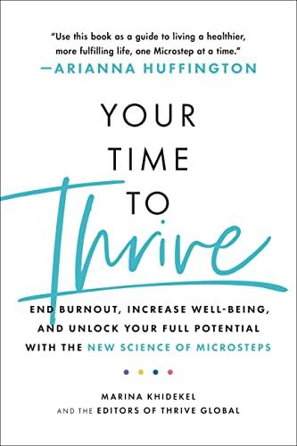 Your Time to Thrive: End Burnout, Increase Well-Being, and Unlock Your Full Potential With the New Science of Microsteps
